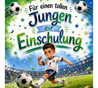 Für einen tollen Jungen zur Einschulung, Ein liebevolles Erinnerungsbuch mit Mutmachgeschichte, Mutfußball & Erinnerungen an den 1. Schultag: Geschenk ... Erinnerungsbuch - verschiedene Motive)