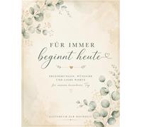 Für immer beginnt heute: Gästebuch zur Hochzeit - Erinnerungen, Wünsche & liebe Worte