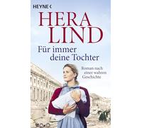 Hera Lind – Für immer deine Tochter: Roman nach einer wahren Geschichte – Paperback