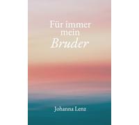 Für immer mein Bruder (100 Botschaften, die deine Trauer begleiten)