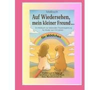Für Mädchen ....Auf Wiedersehen mein kleiner Freund.......: Malbuch- Ausmalseiten zur liebevollen Trauerbegleitung für Kinder im Alter von 4 -8 Jahren ... geliebte Haustier verstirbt /verstorben ist)