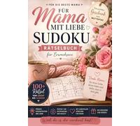 Für Mama mit Liebe: Sudoku Rätselbuch für Erwachsene - Über 100 Rätsel von leicht bis schwer.: Mit liebevollen Sprüchen. Perfektes Geschenk zum Muttertag