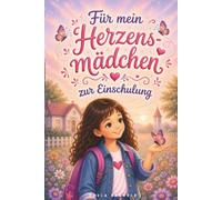 Für mein Herzens-Mädchen zur Einschulung: 14 Mutmachgeschichten in Farbe mit Mitmach-Ideen. Ideal als Geschenk zum Schulstart und als Erstlesebuch für die 1. Klasse