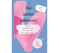 Für meine Schwester: Von deiner Schwester | Antworten auf über 50 Fragen, die du mir schon immer stellen wolltest | Das persönliche Geschwisterbuch ... oder nur so (Herzensfragen - meine Familie)