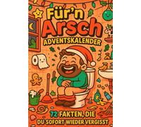 Für’n Arsch Adventskalender - 72 Fakten, die du sofort wieder vergisst: Der lustigste Klo-Adventskalender für Erwachsene - vollgepackt mit unnützem Wissen, kuriosen Fakten & weihnachtlichem Humor