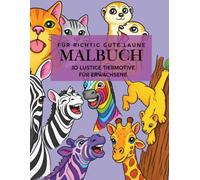 Für richtig gute Laune Malbuch: 30 lustige Tiermotive für Erwachsene