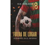 Fuera de Lugar: Desempate en el Infierno: Un thriller sobrenatural sobre fútbol, barras bravas, corrupción y periodismo de investigación