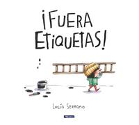 ¡Fuera Etiquetas!: Un Cuento Sobre El Poder de Las Palabras / Throw Out All Labe Ls (Cuentos infantiles)
