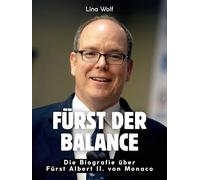 Fürst der Balance: Die Biografie über Fürst Albert II. von Monaco. Komplett in Farbe
