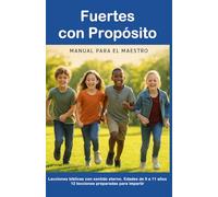 Fuertes con Propósito: 12 lecciones bíblicas para niños de 9 a 11 años Manual del Maestro (El propósito de Dios para los niños)