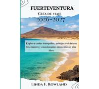 Fuerteventura Guía de viaje 2026-2027: Explora costas tranquilas, paisajes volcánicos fascinantes y emocionantes momentos al aire libre