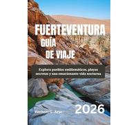FUERTEVENTURA Guía de viaje 2026: Explora pueblos emblemáticos, playas secretas y una emocionante vida nocturna