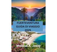 FUERTEVENTURA GUIDA DI VIAGGIO 2025: “Scoprire il paradiso nelle Isole Canarie