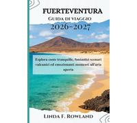 Fuerteventura Guida di viaggio 2026-2027: Esplora coste tranquille, fantastici scenari vulcanici ed emozionanti momenti all'aria aperta