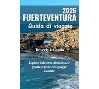 FUERTEVENTURA Guida di viaggio 2026: Esplora il deserto silenzioso, le grotte segrete e le spiagge assolate