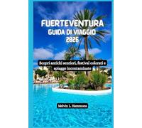 FUERTEVENTURA Guida di viaggio 2026: Scopri antichi sentieri, festival colorati e spiagge incontaminate