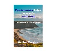 Fuerteventura Guide de voyage 2025-2026: Une île qui a tout changé