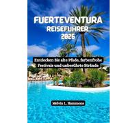 FUERTEVENTURA Reiseführer 2026: Entdecken Sie alte Pfade, farbenfrohe Festivals und unberührte Strände