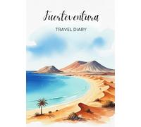 Fuerteventura Travel Diary: Travel Journal - Plan Your Spain Vacation. Notebook to Preserve Unforgettable Travel Memories and Highlights! Perfect Gift for Travelers and Globetrotters (Spain / Spanien)