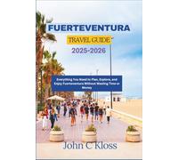 FUERTEVENTURA TRAVEL GUIDE 2025-2026: Everything You Need to Plan, Explore, and Enjoy Fuerteventura Without Wasting Time or Money