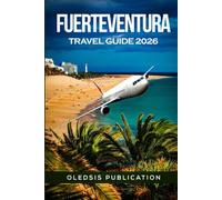FUERTEVENTURA TRAVEL GUIDE 2026: The Ultimate Island Escape: Discover, Dine, and Dive into Fuerteventura’s Hidden Gems and Local Wonders
