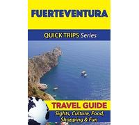 Fuerteventura Travel Guide (Quick Trips Series): Sights, Culture, Food, Shopping & Fun