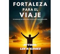 FUERZA PARA EL VIAJE: UN MENSAJE DE ESPERANZA, SANACIÓN Y RESTAURACIÓN