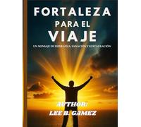 FUERZA PARA EL VIAJE: UN MENSAJE DE ESPERANZA, SANACIÓN Y RESTAURACIÓN