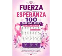 Fuerza y Esperanza: 100 Sopas de Letras con Letra Grande: Un Cuaderno de Pasatiempos Reconfortante para la Concienciacion sobre el Cancer - Fuerza, ... Apoyo para Mujeres, con Soluciones Completas