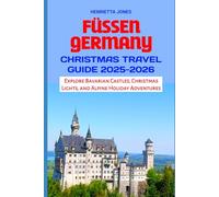 Füssen Germany Christmas Travel Guide 2025-2026: Explore Bavarian Castles, Christmas Lights, and Alpine Holiday Adventures (Christmas and Winter Travel Guide 2025 - 2026)