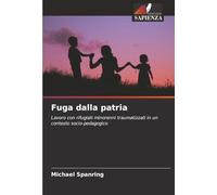 Fuga dalla patria: Lavoro con rifugiati minorenni traumatizzati in un contesto socio-pedagogico
