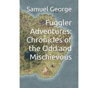 Fuggler Adventures: Chronicles of the Odd and Mischievous