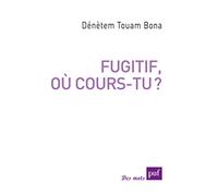 Fugitif, où cours-tu ?