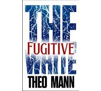 Fugitive: A Paranormal Supernatural Mystery Thriller Crime Fiction Novel (The White Series)