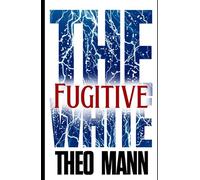Fugitive: A Paranormal Supernatural Mystery Thriller Crime Fiction Novel (The White Series)
