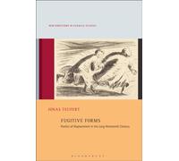 Fugitive Forms : Poetics of Displacement in the Long Nineteenth Century