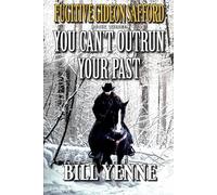 Fugitive Gideon Safford: You Can’t Outrun Your Past: A Western Adventure (A Fugitive Gideon Safford Western Adventure)