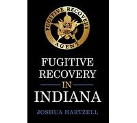 Fugitive Recovery in Indiana: Laws, Regulations, and Getting Started