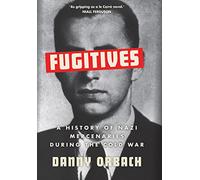 Fugitives : A History of Nazi Mercenaries During the Cold War