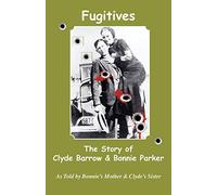 Fugitives; The Story of Clyde Barrow & Bonnie Parker