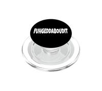 FUHGEDDABOUDIT FORGET ABOUT IT ITALIAN FUNNY AMERICAN SLANG PopSockets PopGrip for MagSafe