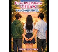FUI A CONQUISTARLA A ELLA, Y ME CONQUISTO EL: 1 (AMORES BL 1)