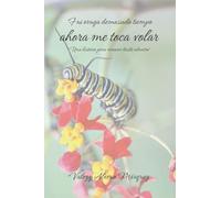 Fui oruga demasiado tiempo, ahora me toca volar - Una historia para renacer desde adentro