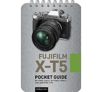 Fuji X-T5: Pocket Guide – Buttons, Dials, Settings, Modes & Shooting Tips (Pocket Guide Series)