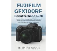 Fujifilm GFX100RF Benutzerhandbuch: Meistern Sie grundlegende Fähigkeiten und holen Sie sich professionelle Beratung für atemberaubende Bilder und Videos