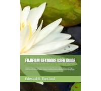FUJIFILM GFX100RF USER GUIDE: Complete Beginners Manual on How to Use your Mirrorless Digital Camera with Tips & Tricks on icons, Buttons, Menu, Settings, Shooting modes & Photography & Videography