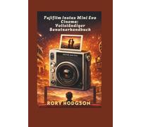 Fujifilm Instax Mini Evo Cinema: Vollständiger Benutzerhandbuch: Kreative Modi, Videoclips und Tipps zum Retro-Druck meistern