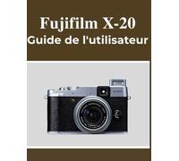 Fujifilm X-20 Guide de l'utilisateur: Votre manuel pour capturer de beaux souvenirs en toute confiance, quel que soit votre âge.