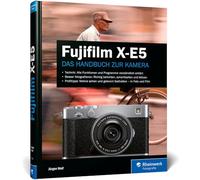 Fujifilm X-E5: Das Handbuch zur Kamera. Praxiswissen und Profitipps zu Ihrer X-E5
