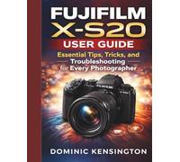 Fujifilm X-S20 User Guide: Essential Tips, Tricks, and Troubleshooting for Every Photographer
